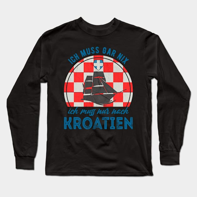 I Do Not Have To Do Anything Just After Croatia Long Sleeve T-Shirt by RegioMerch